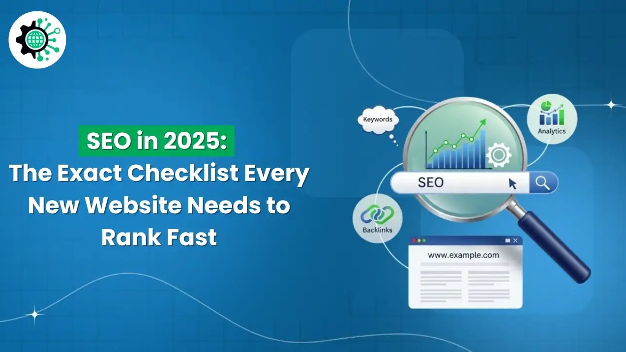 SEO in 2025: The Exact Checklist Every New Website Needs to Rank Fast