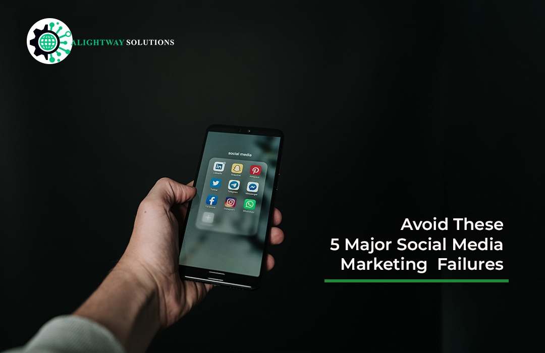 Avoid These 5 Major Social Media Marketing  Failures
