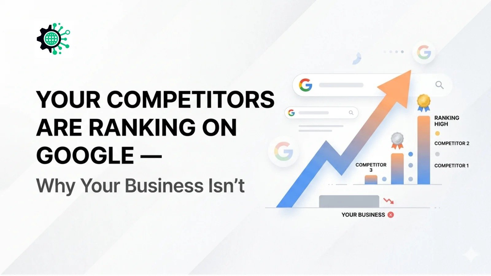 Your Competitors Are Getting Found on Google. You're Not. Here's Why.