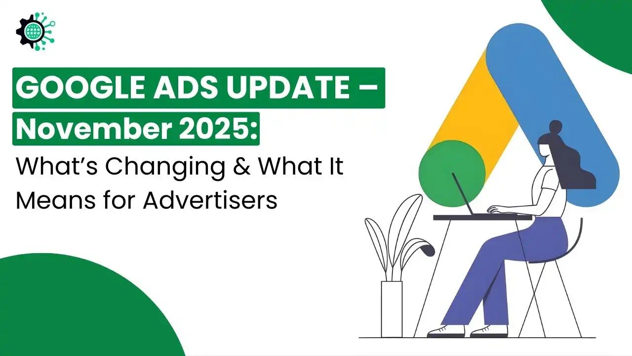 Google Ads Update – November 19, 2025: What’s Changing & What It Means for Advertisers