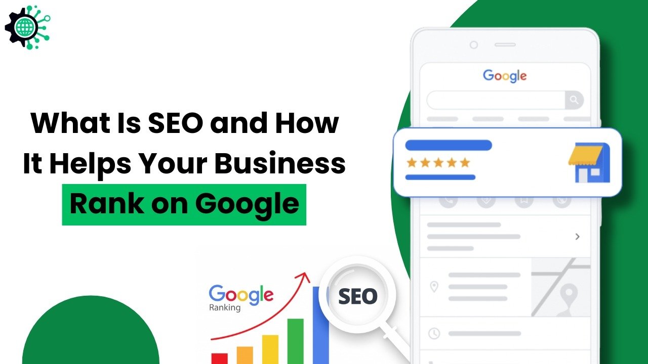 What Is SEO and How It Helps Your Business Rank on Google